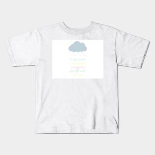 If you want the rainbow you gotta put up with the rain Kids T-Shirt